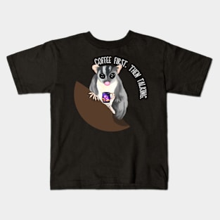 Coffee First. Then Talking. Sugar Glider Kids T-Shirt